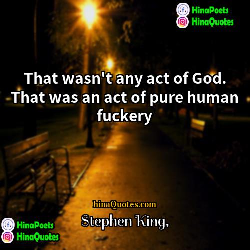 Stephen King Quotes | That wasn't any act of God. That